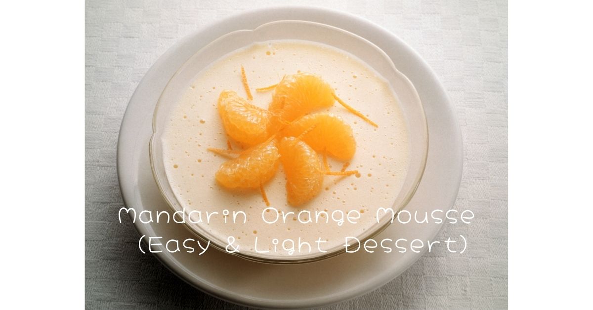 Mandarin Orange Mousse (Easy & Light Dessert)