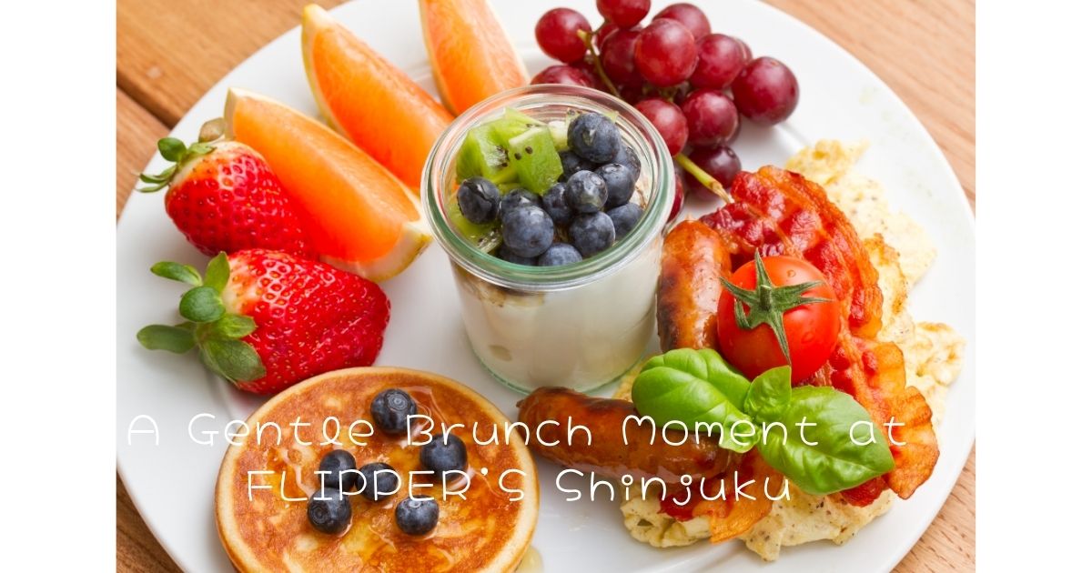 A Gentle Brunch Moment at FLIPPER’S Shinjuku