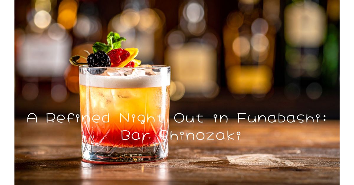 A Refined Night Out in Funabashi: Bar Shinozaki