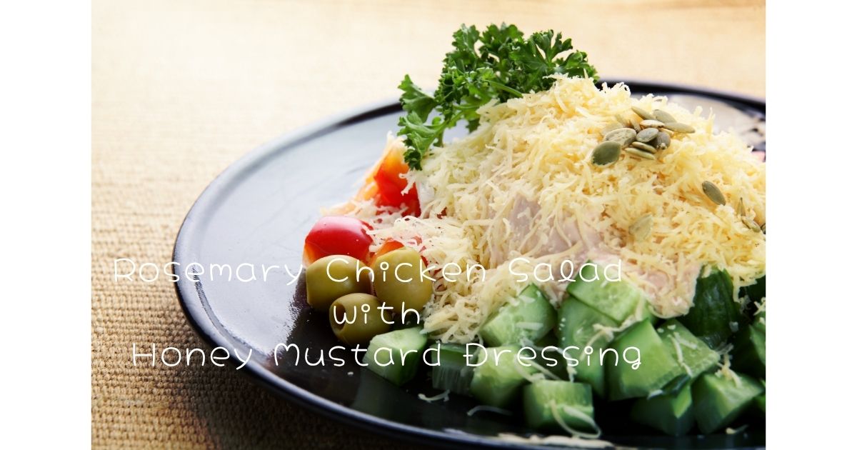 Rosemary Chicken Salad with Honey Mustard Dressing